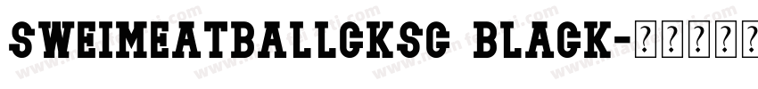 SweiMeatballCKsc Black字体转换